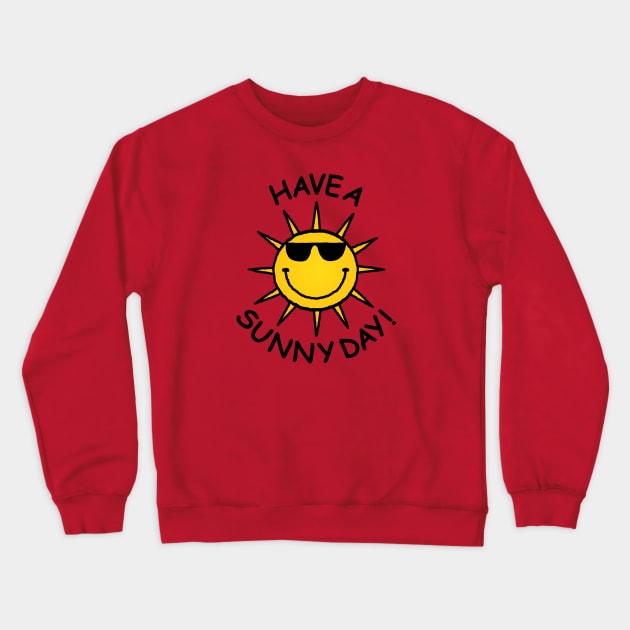 Have a Sunny Day Crewneck Sweatshirt by RawSunArt